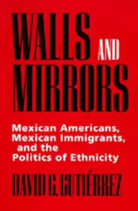 Couverture du produit · Walls and Mirrors: Mexican Americans, Mexican Immigrants, and the Politics of Ethnicity