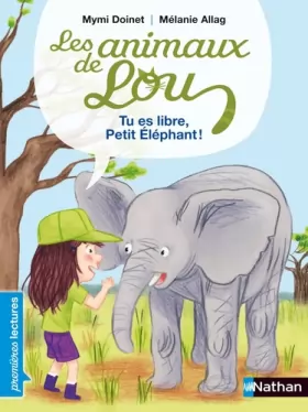 Couverture du produit · Les animaux de Lou, tu es libre, Petit Éléphant ! - Premières Lectures CP Niveau 2