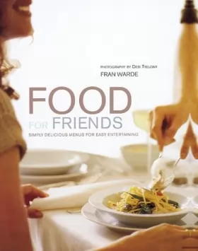 Couverture du produit · Food for Friends: Simply Delicious Menus for Easy Entertaining