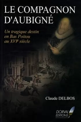Couverture du produit · Le Compagnon d'Aubigné : Un tragique destin en Bas-Poitou au XVIe siècle