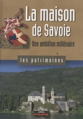 Couverture du produit · La maison de Savoie: Une ambition millénaire