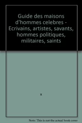 Couverture du produit · Broché - Guide des maisons d hommes célèbres - ecrivains, artistes, savants, hommes politiques, militaires, saints