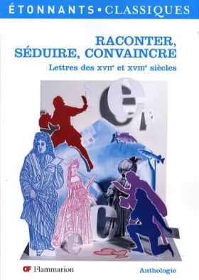Couverture du produit · Raconter, séduire, convaincre: Lettres des XVIIe et XVIIIe siècles
