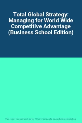 Couverture du produit · Total Global Strategy: Managing for World Wide Competitive Advantage (Business School Edition)