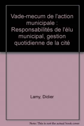 Couverture du produit · Vade-mecum de l'action municipale : Responsabilités de l'élu municipal, gestion quotidienne de la cité
