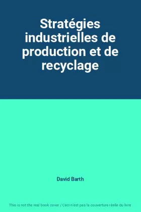David Barth - Stratégies industrielles de production et de recyclage