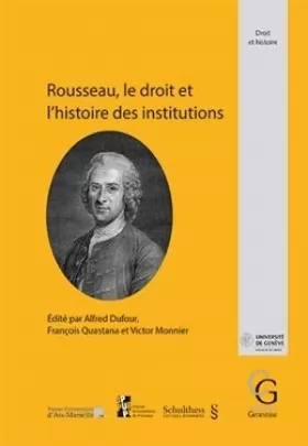 Alfred Quastana Dufour - Rousseau, le droit et l'histoire des institutions Actes du colloque international pour le...