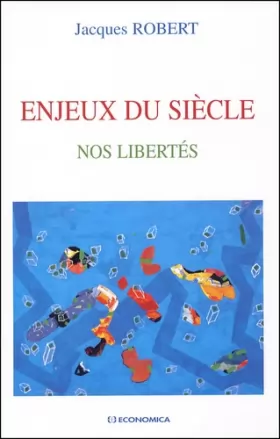 Jacques Robert - Enjeux du siècle : Nos libertés