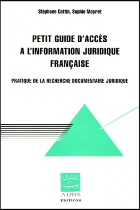 Couverture du produit · Petit guide d'accès à l'information juridique française : pratique de la recherche documentaire juridique