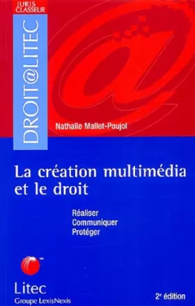 Couverture du produit · La création multimédia et le droit : Réaliser - Communiquer - Protéger (ancienne édition)