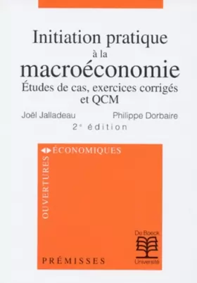 Couverture du produit · Initiation pratique à la macroéconomie, 2e édition. Etudes de cas, exercices corrigés et QCM