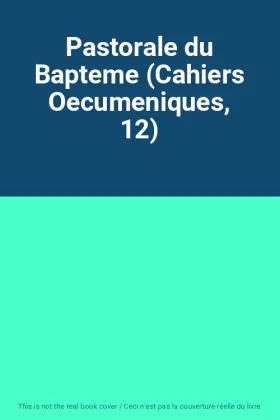 Couverture du produit · Pastorale du Bapteme (Cahiers Oecumeniques, 12)