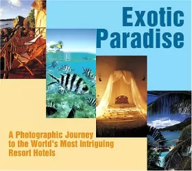 Couverture du produit · Exotic Paradise: A Photographic Journey to the World's Most Intriguing Resort Hotels