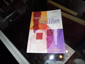 Construisez votre équilibre - Noëlle Orth