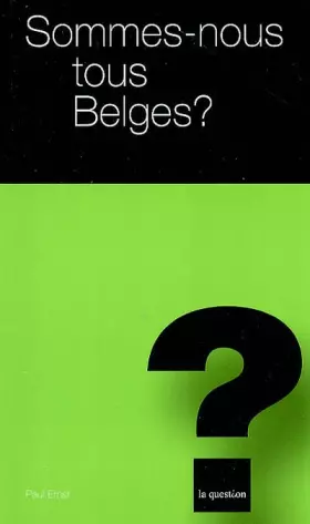 Sommes-nous tous Belges ? - Paul Ernst