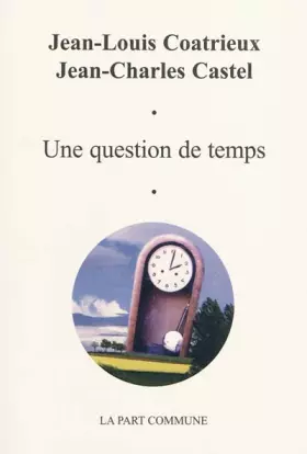 Une Question de temps - Jean-Charles Castel et Jean-Louis Coatrieux