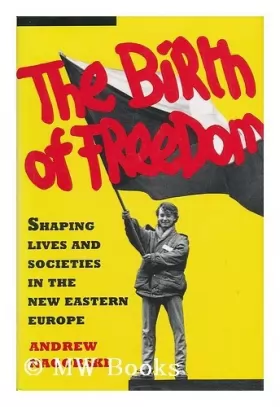 Couverture du produit · The Birth of Freedom: Shaping Lives and Societies in the New Eastern Europe