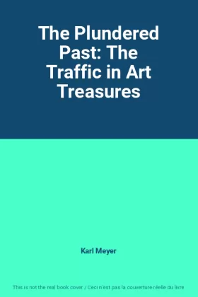 Couverture du produit · The Plundered Past: The Traffic in Art Treasures