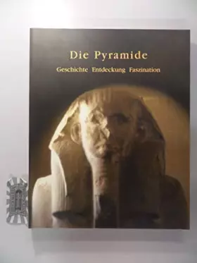 Couverture du produit · Die Pyramide. Geschichte, Entdeckung, Faszinsation