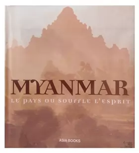 Couverture du produit · Myanmar : Le pays ou souffle l'esprit