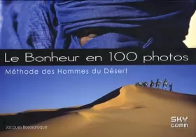 Couverture du produit · Le bonheur en 100 photos: Méthode des hommes du désert