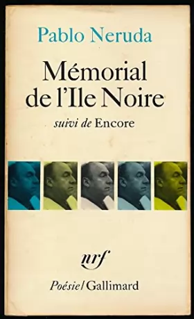 Couverture du produit · Mémorial de l'Ile Noire, suivi de "Encore" - Traduction et chronologie de Pablo Neruda de Claude Couffon