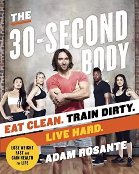 Couverture du produit · The 30-Second Body: Eat Clean. Train Dirty. Live Hard.