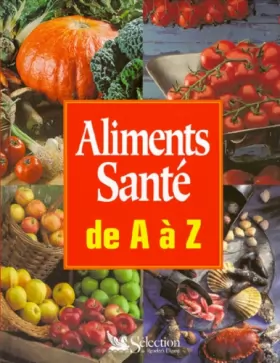 Couverture du produit · ALIMENTS SANTE DE A A Z. Guide pratique de la nourriture saine