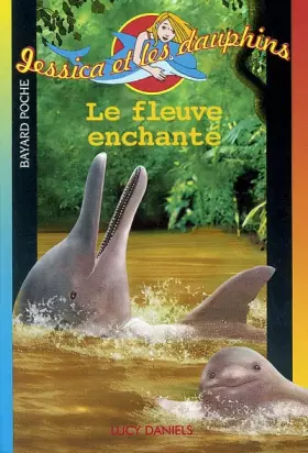 Couverture du produit · Jessica et les dauphins, Tome 6 : Le fleuve enchanté