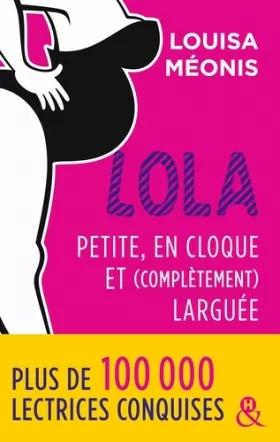 Couverture du produit · Lola - Petite, en cloque et complètement larguée: la suite de la série à succès Lola, une comédie romantique française
