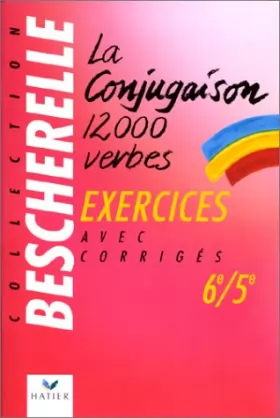 Couverture du produit · La conjugaison : 12000 verbes, cahier d'exercices, 6e, 5e