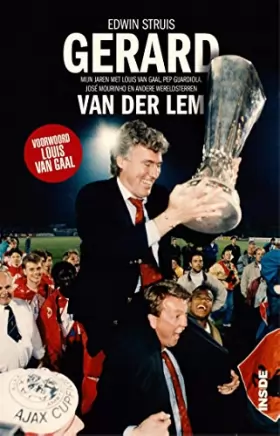 Couverture du produit · Gerard van der Lem: Mijn jaren met Louis van Gaal, Pep Guardiola, José Mourinho en andere wereldsterren