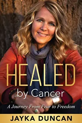 Couverture du produit · Healed by Cancer: A Journey From Fear to Freedom