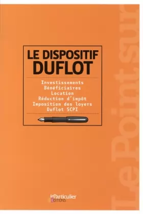 Couverture du produit · Le dispositif Duflot: Investissements. Bénéficiaires. Location. Réduction d'impôt. Imposition des loyers. Duflot SCPI.