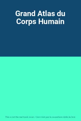 Couverture du produit · Grand Atlas du Corps Humain
