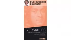 Couverture du produit · Eve Ruggieri raconte Versailles ~ Musique pour le roi.