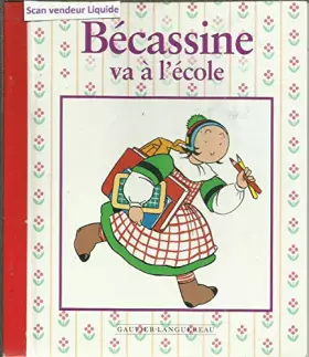Couverture du produit · Bécassine va à l'école - Collection Les petites histoires de Bécassine, éditions Gautier-Languereau,1996 (9782013905619)