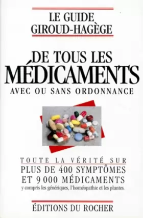 Couverture du produit · Le guide Giroud-Hagège de tous les médicaments avec ou sans ordonnance : Toute la vérité sur plus de 400 symptômes et 9000 médi