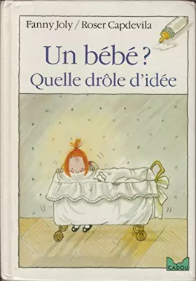 Couverture du produit · Un bébé ? quelle drôle d'idée !