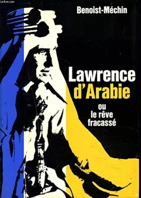 Couverture du produit · Lawrence d'Arabie ou le rêve fracassé.