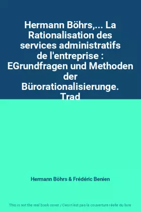 Couverture du produit · Hermann Böhrs,... La Rationalisation des services administratifs de l'entreprise : EGrundfragen und Methoden der Bürorationalis