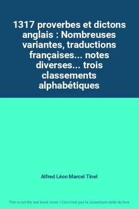 Couverture du produit · 1317 proverbes et dictons anglais : Nombreuses variantes, traductions françaises... notes diverses... trois classements alphabé