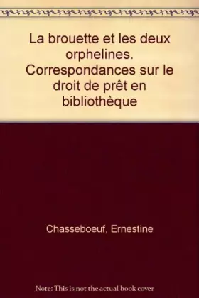 Couverture du produit · La Brouette et les deux orphelins : correspondances sur le droit de prêt en bibliothèque