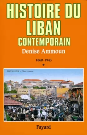 Couverture du produit · Histoire du Liban contemporain, tome 1 : 1860-1943