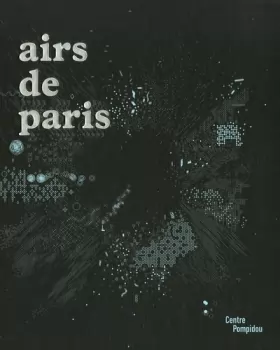 Couverture du produit · Airs de Paris : Exposition présentée au Centre Pompidou, galerie 1, du 25 avril au 16 août 2007