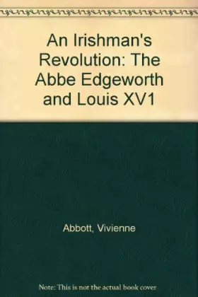 Couverture du produit · An Irishman's Revolution: The Abbe Edgeworth and Louis XV1