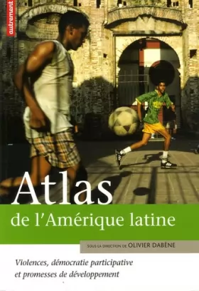 Couverture du produit · Atlas de l'Amérique latine : Violences, démocratie participative et promesse de développement