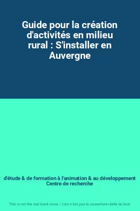 Couverture du produit · Guide pour la création d'activités en milieu rural : S'installer en Auvergne