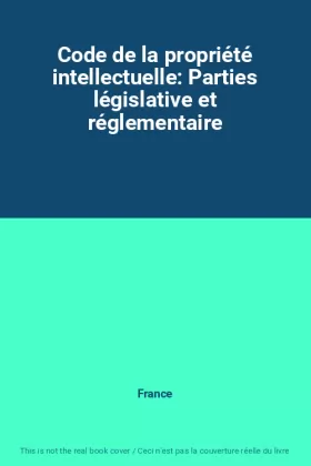 Couverture du produit · Code de la propriété intellectuelle: Parties législative et réglementaire