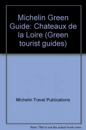 Couverture du produit · Michelin Green Guide: Chateaux De La Loire (Green Tourist Guides)